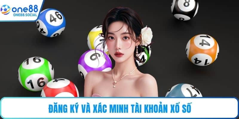 Đăng ký và xác minh tài khoản xổ số