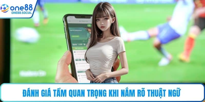 Đánh giá tầm quan trọng khi nắm rõ thuật ngữ 