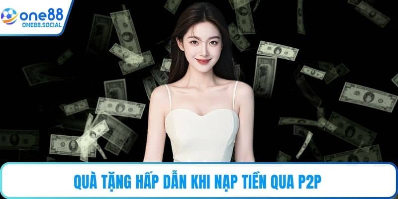 Quà tặng hấp dẫn khi nạp tiền qua P2P 