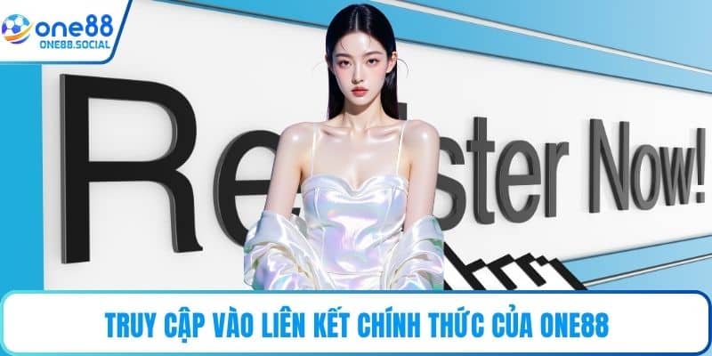 Truy cập vào liên kết chính thức của ONE88