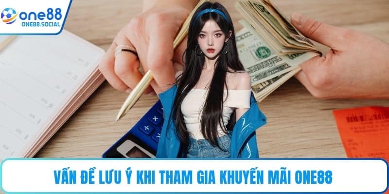 Vấn đề lưu ý khi tham gia khuyến mãi ONE88 